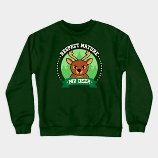 Respect Nature, My Deer - Cute Deer Pun Crewneck Sweatshirt